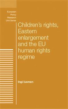 Hardcover Children's Rights, Eastern Enlargement and the EU Human Rights Regime Book