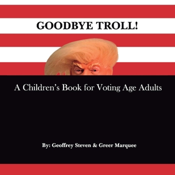 Paperback Goodbye Troll!: A Children's Book for Voting Age Adults Book