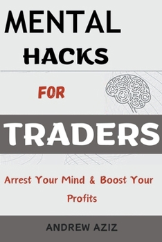 Paperback Mental Hacks for Traders: Arrest Your Mind & Boost Your Profits Book