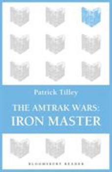 Iron Master (Amtrak Wars, #3) - Book #3 of the Amtrak Wars