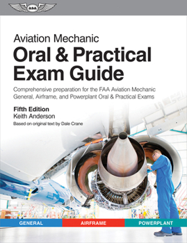 Paperback Aviation Mechanic Oral & Practical Exam Guide: Comprehensive Preparation for the FAA Aviation Mechanic General, Airframe, and Powerplant Oral & Practi Book