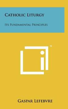 Hardcover Catholic Liturgy: Its Fundamental Principles Book