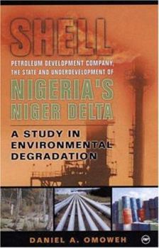 Paperback Shell Petroleum Development Company, the State and Underdevelopment of Nigeria's Niger Delta: A Study in Environmental Degradation Book