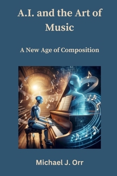 A.I. and the Art of Music: A New Age of Composition B0CNTLYX71 Book Cover