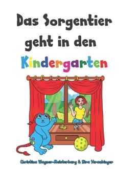 Paperback Das Sorgentier geht in den Kindergarten: Ein Buch für hochsensible Kinder mit Trennungsangst [German] Book