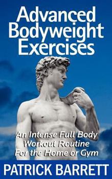 Paperback Advanced Bodyweight Exercises: An Intense Full Body Workout In A Home Or Gym Book