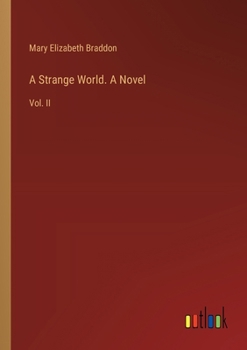 A Strange World. A Novel: Vol. II