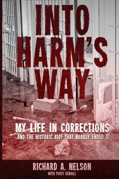 Paperback Into Harm's Way: My life in Corrections - and the historic riot that nearly ended it Book