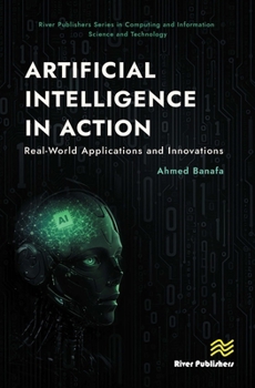 Hardcover Artificial Intelligence in Action: Real-World Applications and Innovations Book