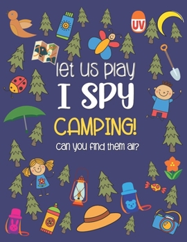 Let Us Play I Spy Camping!: A Fun Activity Picture Guessing Game Coloring Book for Kids Ages 2-5 Year Old's | Camping Theme