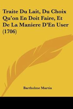 Paperback Traite Du Lait, Du Choix Qu'on En Doit Faire, Et de La Maniere D'En User (1706) [French] Book