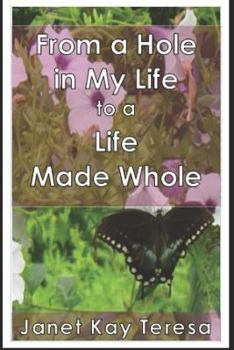 Paperback From a Hole in My Life to a Life Made Whole Book