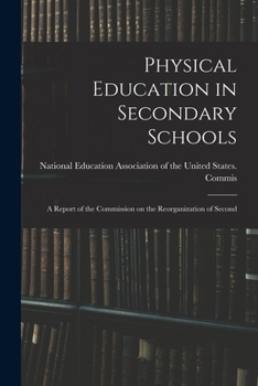Paperback Physical Education in Secondary Schools: A Report of the Commission on the Reorganization of Second Book