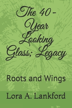 Paperback The 40-Year Looking Glass; Legacy: Roots and Wings Book