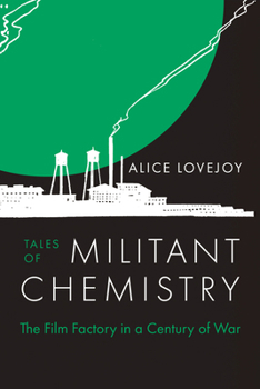 Tales of Militant Chemistry: The Film Factory in a Century of War