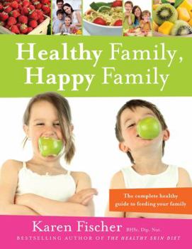 Paperback Healthy Family, Happy Family: The Complete Healthy Guide to Feeding Your Family Book