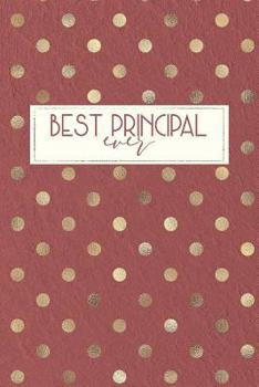 Best Principal Ever : Principal Notebook, Principal Gifts, Principal Appreciation, 6x9 College Ruled Notebook