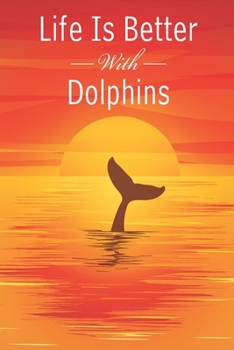 Paperback Life Is Better With Dolphins: Cute Journal for Dolphin Lovers Book