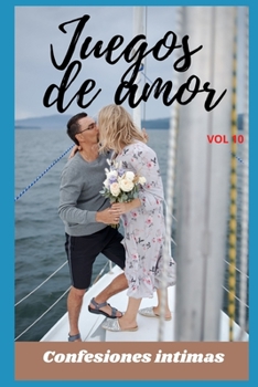 Juegos de amor (vol 10): Confesiones íntimas, secreto, fantasía, placer, romance, confianza, historias eróticas, sexo adulto (Spanish Edition)