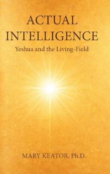 Hardcover Actual Intelligence: Yeshua and the Living-Field Book