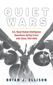 Hardcover Quiet Wars: U.S. Naval Human Intelligence Operations During Crises with China, 1931-1965 Book