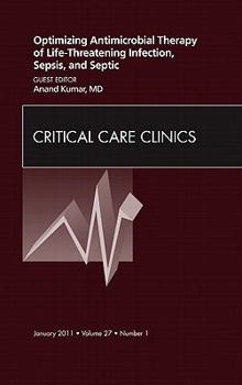 Hardcover Optimizing Antimicrobial Therapy of Life-Threatening Infection, Sepsis and Septic Shock, an Issue of Critical Care Clinics: Volume 27-1 Book