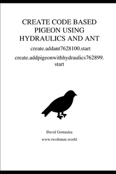 Paperback CREATE CODE BASED PIGEON USING HYDRAULICS AND ANT create.addant7628100.start: create.addpigeonwithhydraulics762899.start Book