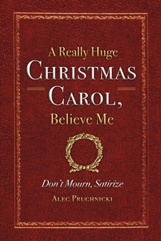 Paperback A Really Huge Christmas Carol, Believe Me: ( Don't Mourn, Satirize ) Volume 1 Book