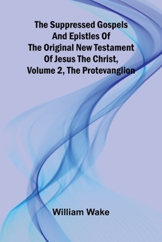 Paperback The suppressed Gospels and Epistles of the original New Testament of Jesus the Christ, Volume 2, the Protevanglion Book