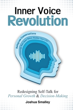 Inner Voice Revolution: Redesigning Self-Talk for Personal Growth & Decision-Making