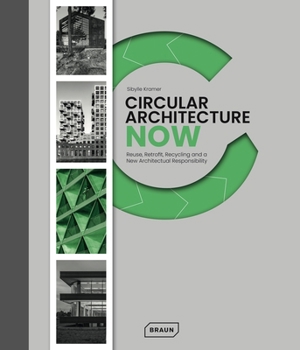 Circular Architecture Now: Reuse, Retrofit, Recycling and a New Architectural Responsibility