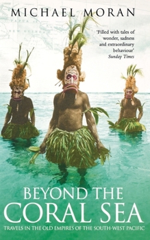 Paperback Beyond the Coral Sea: Travels in the Old Empires of the South-West Pacific Book