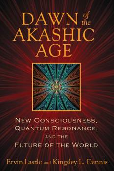Paperback Dawn of the Akashic Age: New Consciousness, Quantum Resonance, and the Future of the World Book