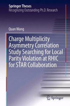 Hardcover Charge Multiplicity Asymmetry Correlation Study Searching for Local Parity Violation at Rhic for Star Collaboration Book