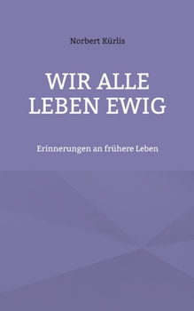 Paperback Wir alle leben ewig: Erinnerungen an frühere Leben [German] Book