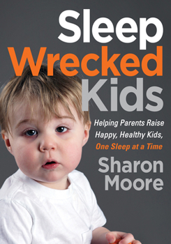 Paperback Sleep Wrecked Kids: Helping Parents Raise Happy, Healthy Kids, One Sleep at a Time Book