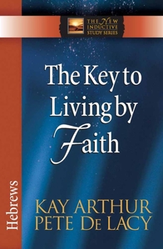 Paperback The Key to Living by Faith: Hebrews Book