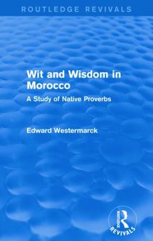 Paperback Wit and Wisdom in Morocco (Routledge Revivals): A Study of Native Proverbs Book