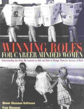 Paperback Winning Roles for Career-Minded Women: Understanding the Roles We Learned as Girls and How to Change Them for Success at Work Book