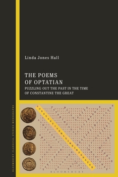 Paperback The Poems of Optatian: Puzzling Out the Past in the Time of Constantine the Great Book