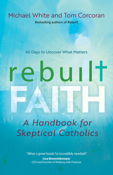 Paperback Rebuilt Faith: A Handbook for Skeptical Catholics Book