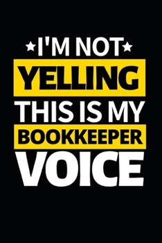 Paperback I'm Not Yelling This Is My Bookkeeper Voice: Funny Bookkeeper Notebook/Journal (6" X 9") Appreciation Gift For Bookkeepers Book