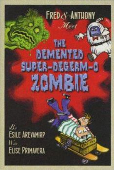 Fred & Anthony Meet the Demented Super-DeGerm-O Zombie - Book  of the Fred & Anthony