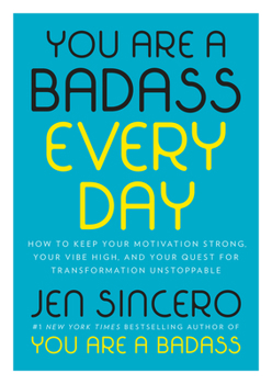 Hardcover You Are a Badass Every Day: How to Keep Your Motivation Strong, Your Vibe High, and Your Quest for Transformation Unstoppable Book