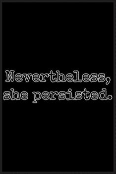 Nevertheless she persisted: Notebook Journal for Kids & men , women…. with more than 100 lined page - Composition Size (6*9)