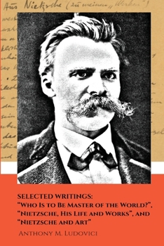 Paperback Selected Writings: "Who Is to Be Master of the World?", "Nietzsche, His Life and Works", and "Nietzsche and Art" Book