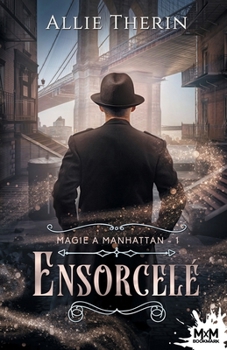 Ensorcelé: Magie à Manhattan, T1 (French Edition) - Book #1 of the Magic in Manhattan
