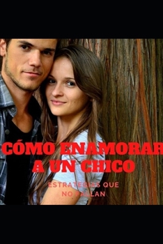 Paperback C?mo Enamorar a Un Chico: Estrategias que no fallan [Spanish] Book