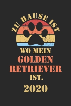 Golden Retriever 2020: Kalender Lustiger Goldie Hunde Spruch Terminplaner Frauchen Herrchen Terminkalender Wochenplaner, Monatsplaner & Jahresplaner f�r Hundefrauchen & Hundebesitzer DIN A 5 Taschenka