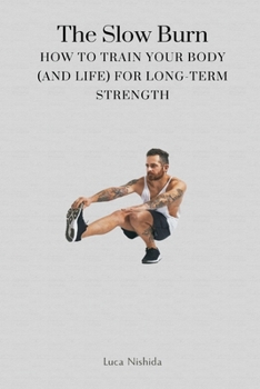 Paperback The Slow Burn: How to Train Your Body (and Life) for Long-Term Strength Book